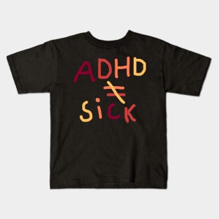 Adhd is not equal to sick Kids T-Shirt